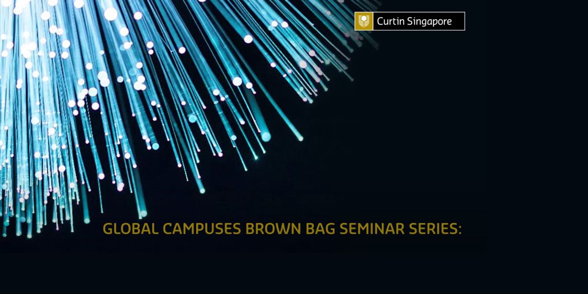 Digital strand with Curtin Singapore log and Global Campus Brown Bag seminar title. - play video